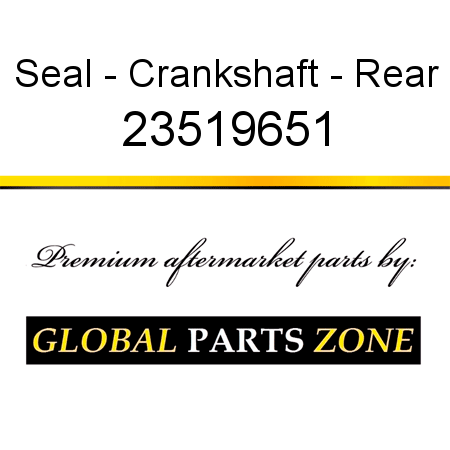 Seal - Crankshaft - Rear 23519651