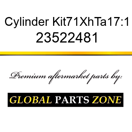 Cylinder Kit,71,Xh,Ta,17:1, 23522481