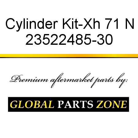 Cylinder Kit-Xh 71 N 23522485-30