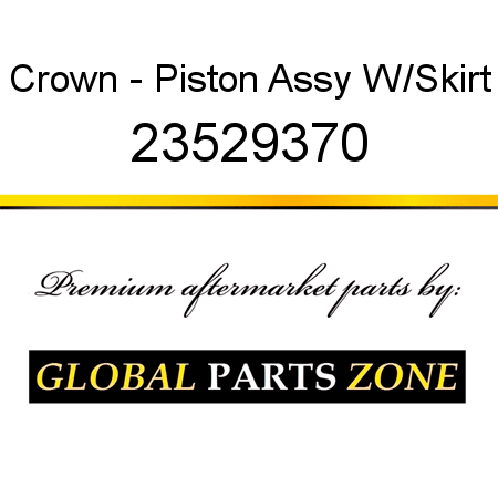 Crown - Piston Assy W/Skirt 23529370