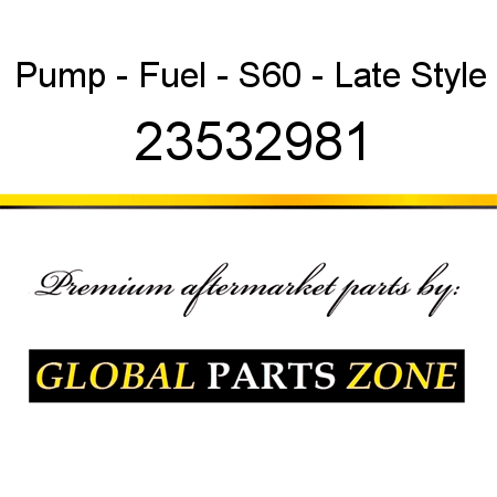 Pump - Fuel - S60 - Late Style 23532981