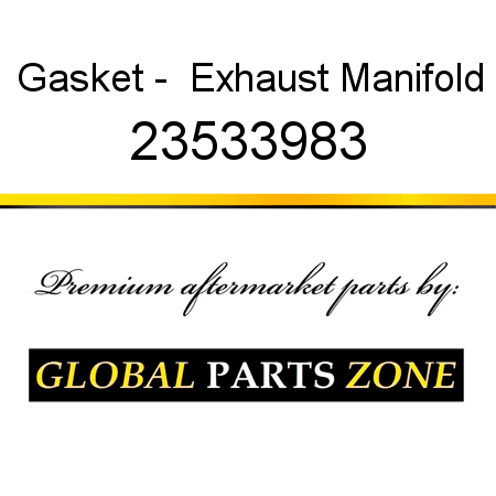 Gasket -  Exhaust Manifold 23533983