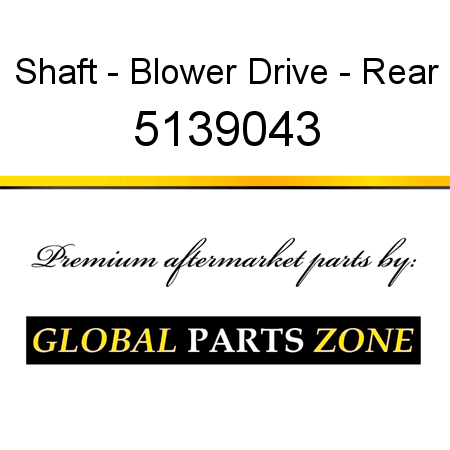 Shaft - Blower Drive - Rear 5139043