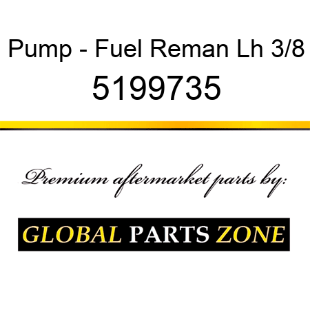Pump - Fuel Reman Lh 3/8 5199735