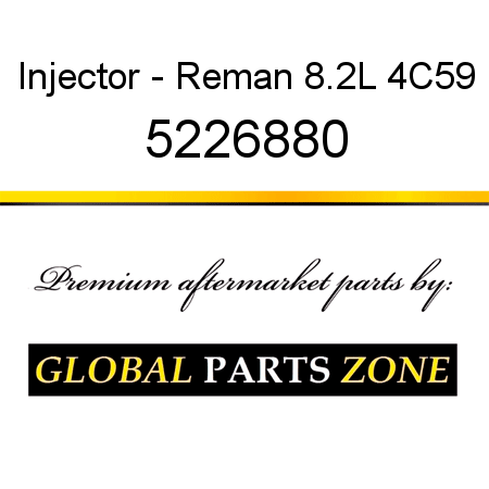Injector - Reman 8.2L 4C59 5226880