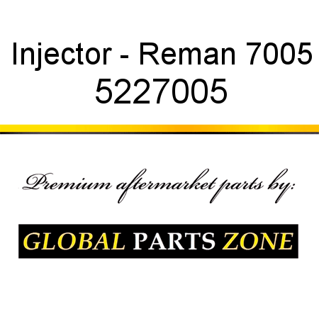 Injector - Reman 7005 5227005