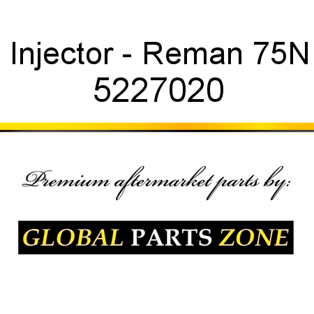Injector - Reman 75N 5227020