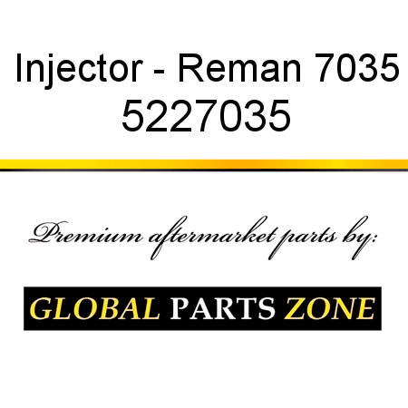 Injector - Reman 7035 5227035