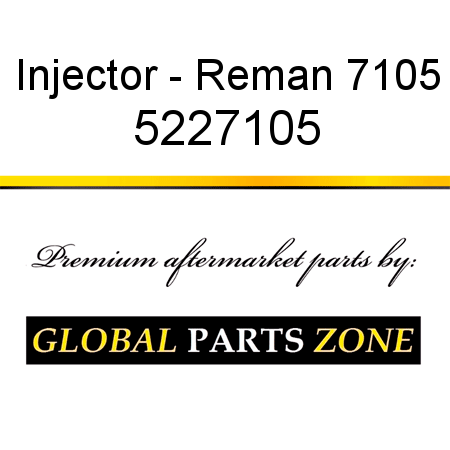 Injector - Reman 7105 5227105
