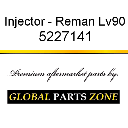Injector - Reman Lv90 5227141