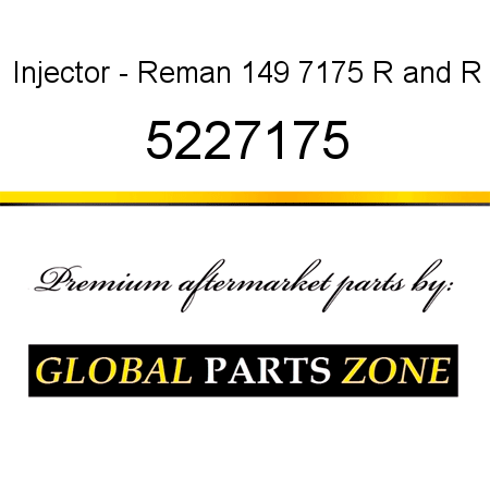 Injector - Reman 149 7175 R&R 5227175