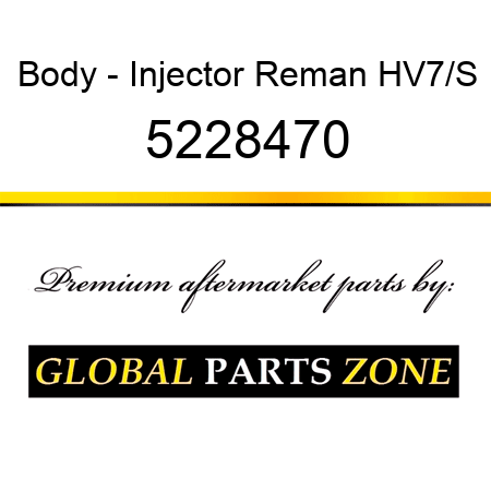 Body - Injector Reman HV7/S 5228470