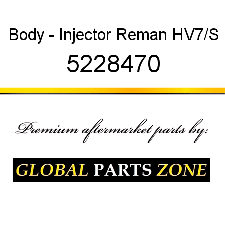 Body - Injector Reman HV7/S 5228470
