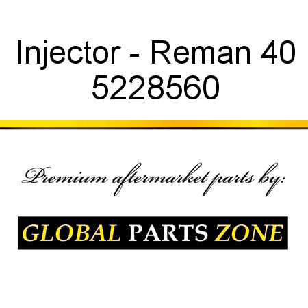 Injector - Reman 40 5228560