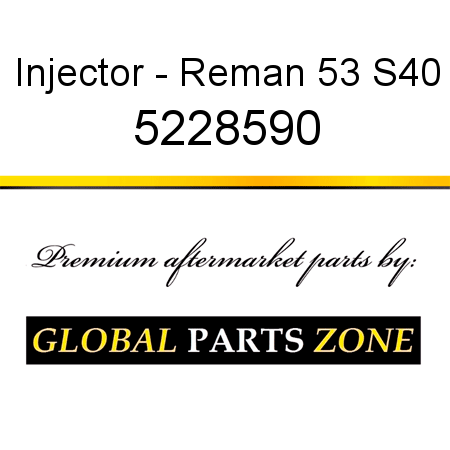 Injector - Reman 53 S40 5228590