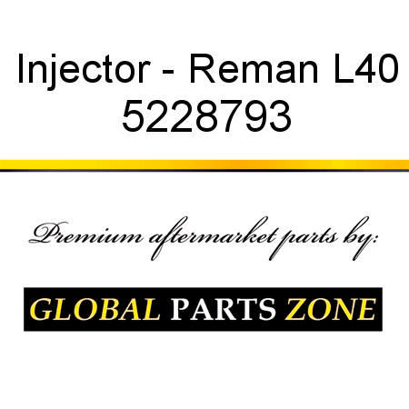 Injector - Reman L40 5228793