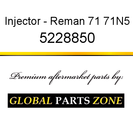 Injector - Reman 71 71N5 5228850