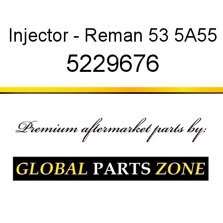 Injector - Reman 53 5A55 5229676