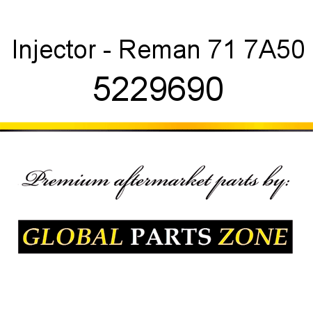 Injector - Reman 71 7A50 5229690