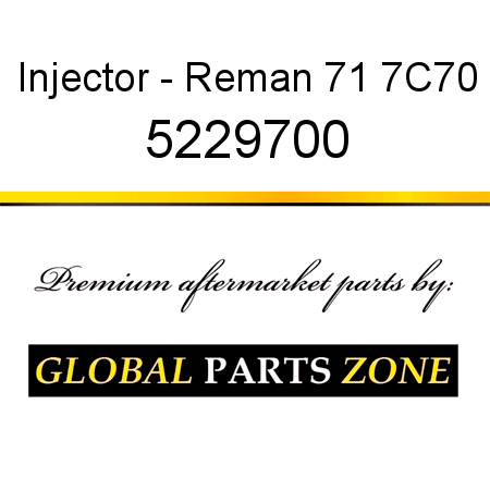 Injector - Reman 71 7C70 5229700