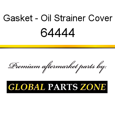 Gasket - Oil Strainer Cover 64444