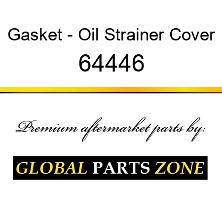 Gasket - Oil Strainer Cover 64446