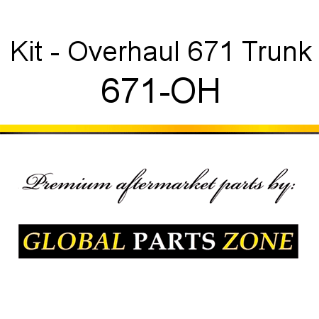 Kit - Overhaul 671 Trunk 671-OH