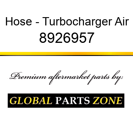 Hose - Turbocharger Air 8926957