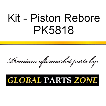 Kit - Piston Rebore PK5818