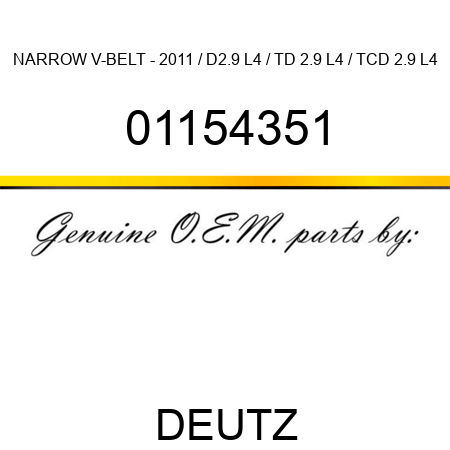 NARROW V-BELT - 2011 / D2.9 L4 / TD 2.9 L4 / TCD 2.9 L4 01154351