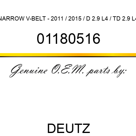 NARROW V-BELT - 2011 / 2015 / D 2.9 L4 / TD 2.9 L4 01180516