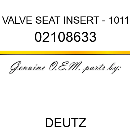 VALVE SEAT INSERT - 1011 02108633