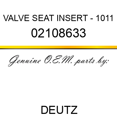 VALVE SEAT INSERT - 1011 02108633