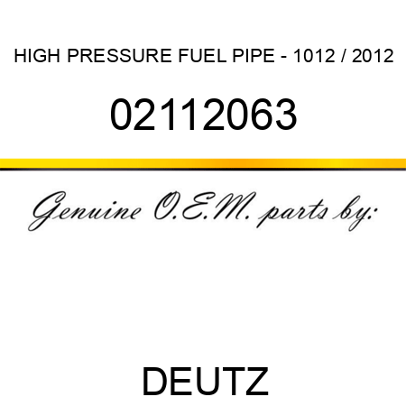 HIGH PRESSURE FUEL PIPE - 1012 / 2012 02112063