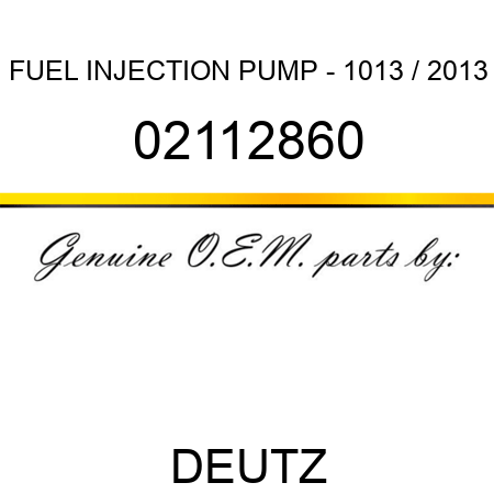 FUEL INJECTION PUMP - 1013 / 2013 02112860