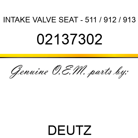 INTAKE VALVE SEAT - 511 / 912 / 913 02137302