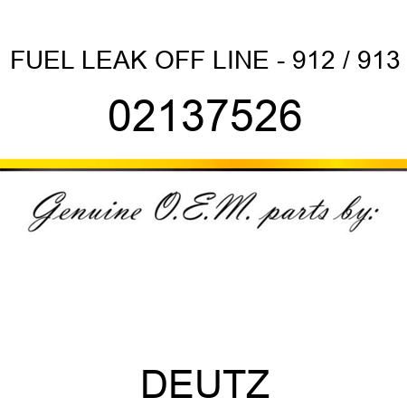 FUEL LEAK OFF LINE - 912 / 913 02137526