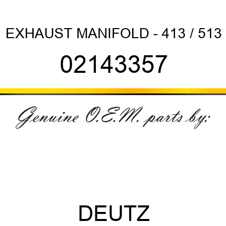 EXHAUST MANIFOLD - 413 / 513 02143357
