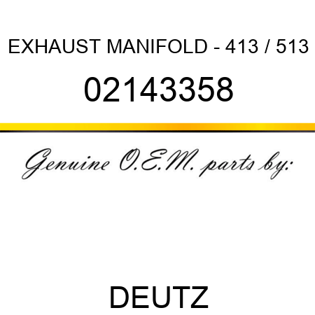 EXHAUST MANIFOLD - 413 / 513 02143358