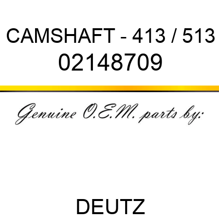 CAMSHAFT - 413 / 513 02148709