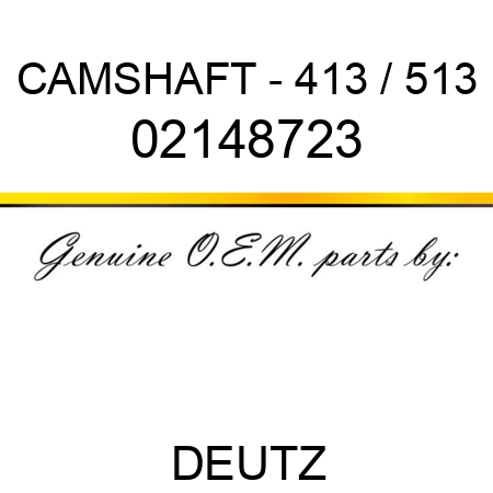 CAMSHAFT - 413 / 513 02148723