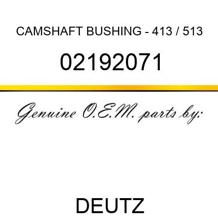 CAMSHAFT BUSHING - 413 / 513 02192071