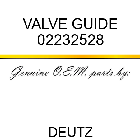 VALVE GUIDE 02232528