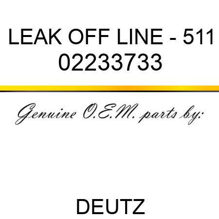 LEAK OFF LINE - 511 02233733