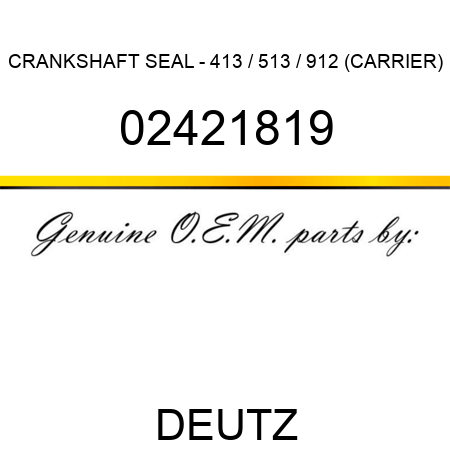 CRANKSHAFT SEAL - 413 / 513 / 912 (CARRIER) 02421819