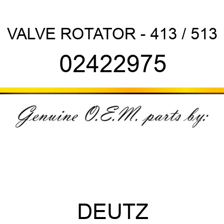 VALVE ROTATOR - 413 / 513 02422975
