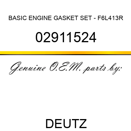 BASIC ENGINE GASKET SET - F6L413R 02911524