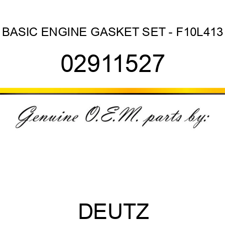 BASIC ENGINE GASKET SET - F10L413 02911527