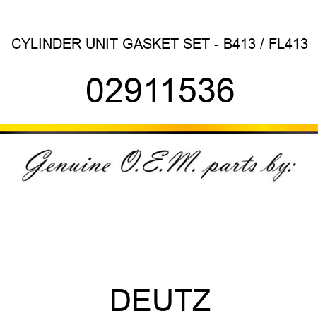 CYLINDER UNIT GASKET SET - B413 / FL413 02911536
