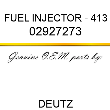 FUEL INJECTOR - 413 02927273